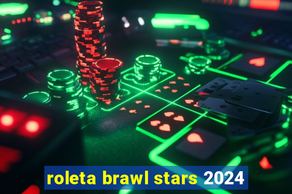 roleta brawl stars 2024